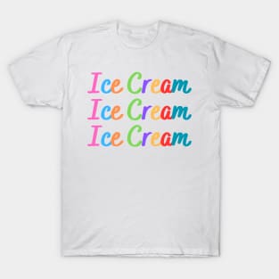 Ice Cream, Ice Cream, Ice Cream T-Shirt